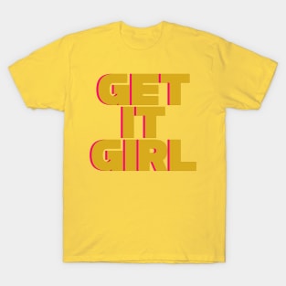 Get it girl 3 T-Shirt